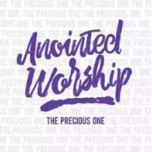 Anointed Worship - For the Precious One (feat. Jeremiah Sormin)